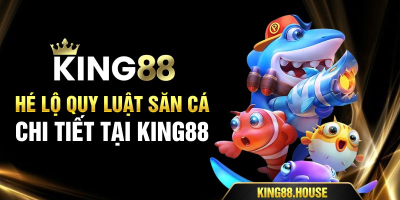 Hé lộ quy luật săn cá chi tiết tại King88
